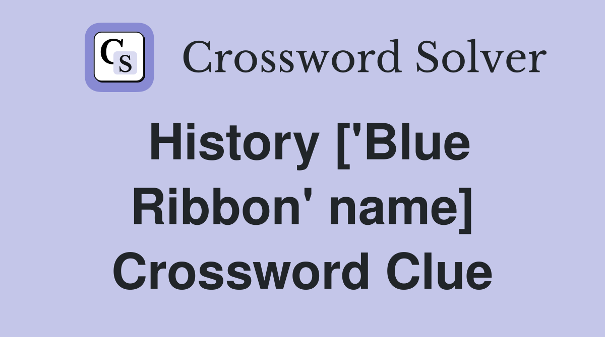 History ['Blue Ribbon' name] Crossword Clue
