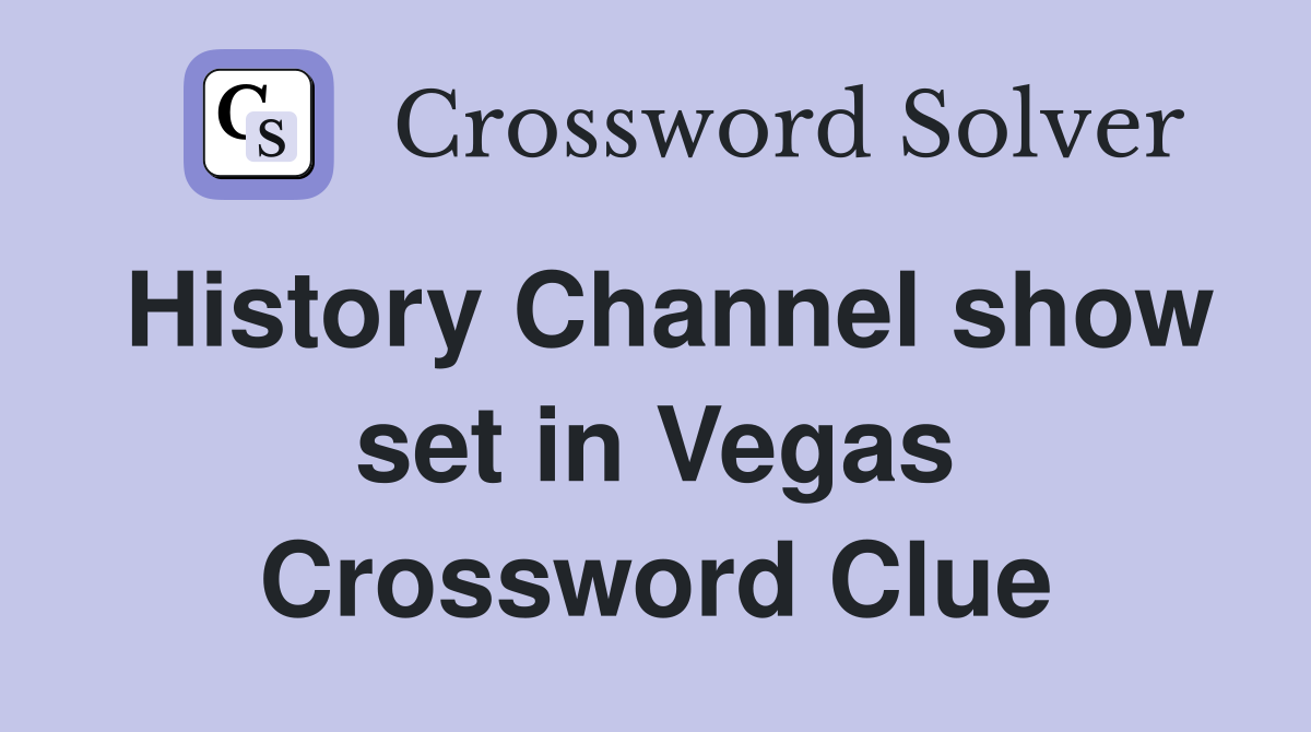 History Channel show set in Vegas Crossword Clue