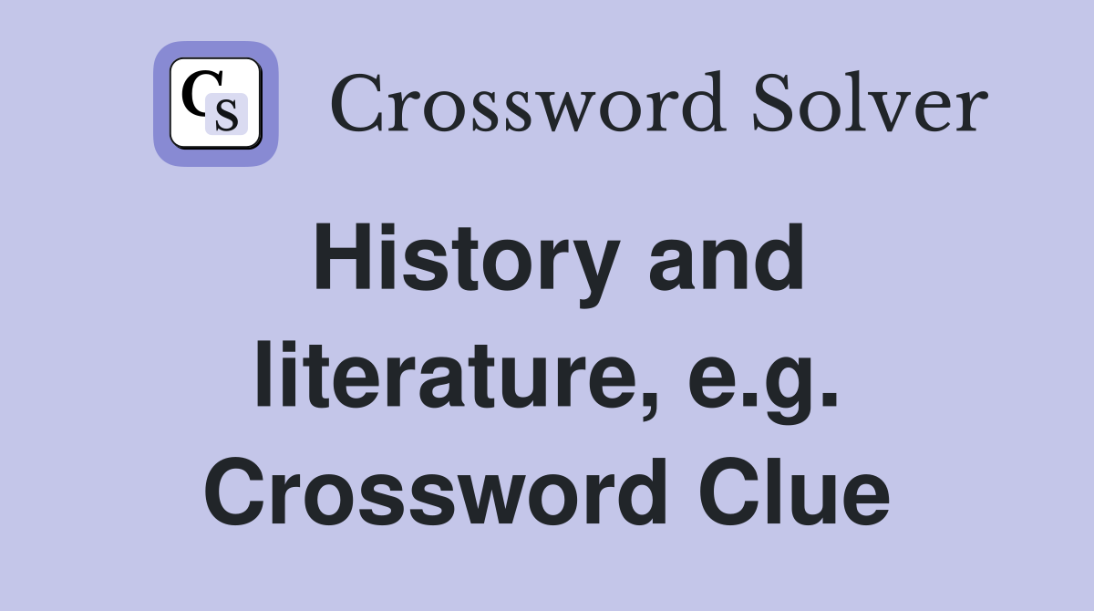 History and literature, e.g. Crossword Clue