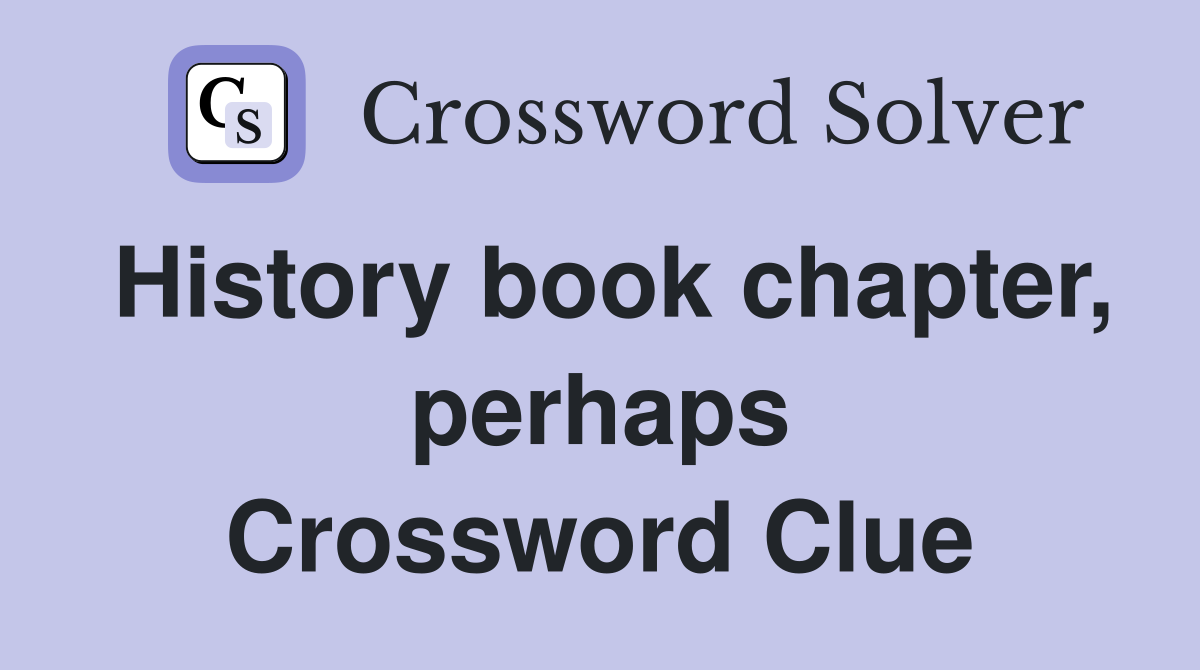 History book chapter, perhaps Crossword Clue