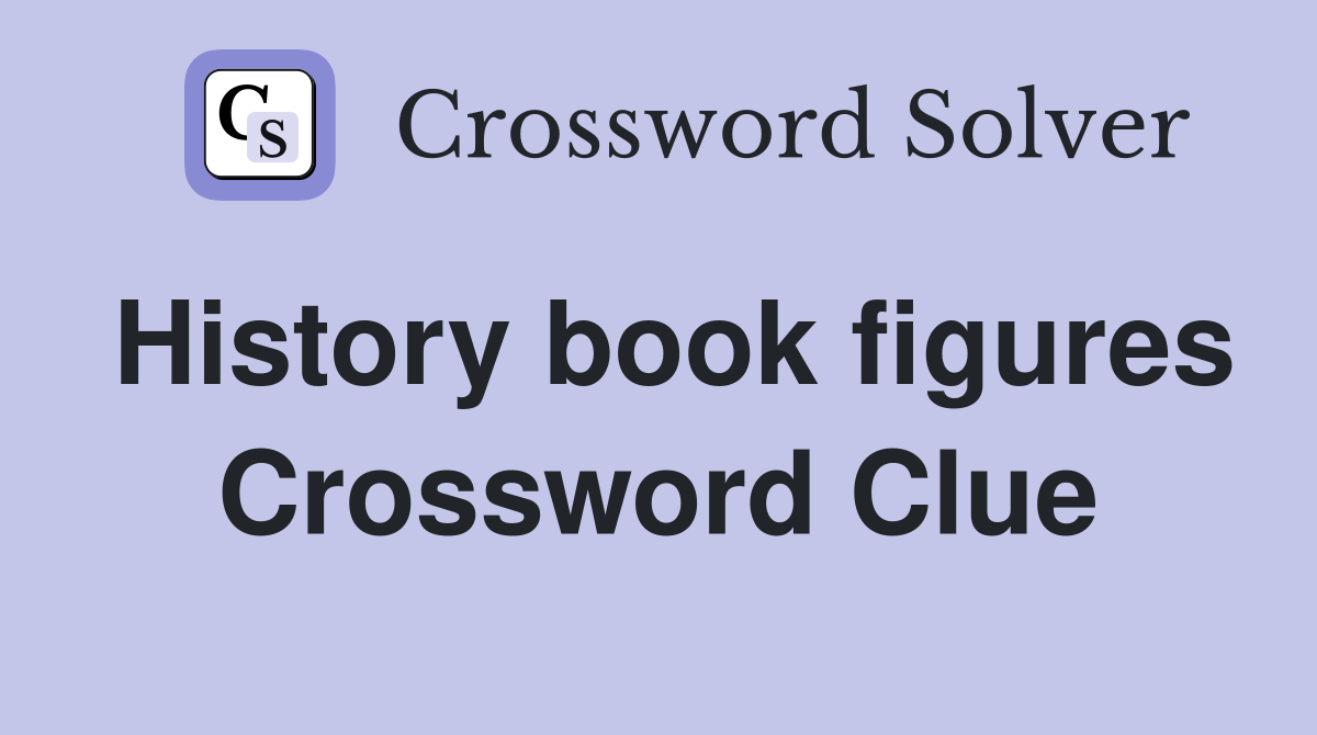 History book figures Crossword Clue