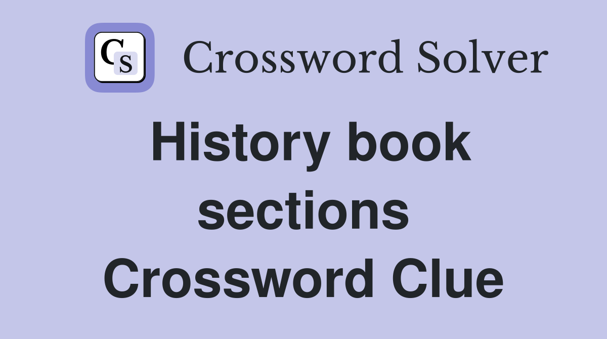 History book sections Crossword Clue