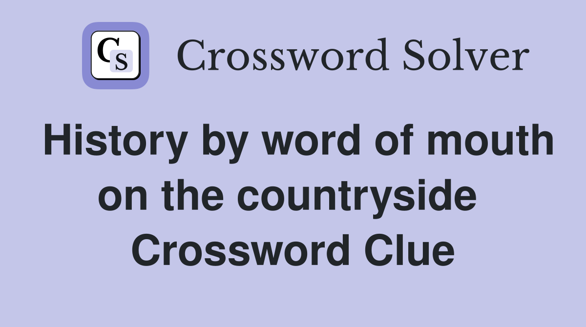 History by word of mouth on the countryside  Crossword Clue