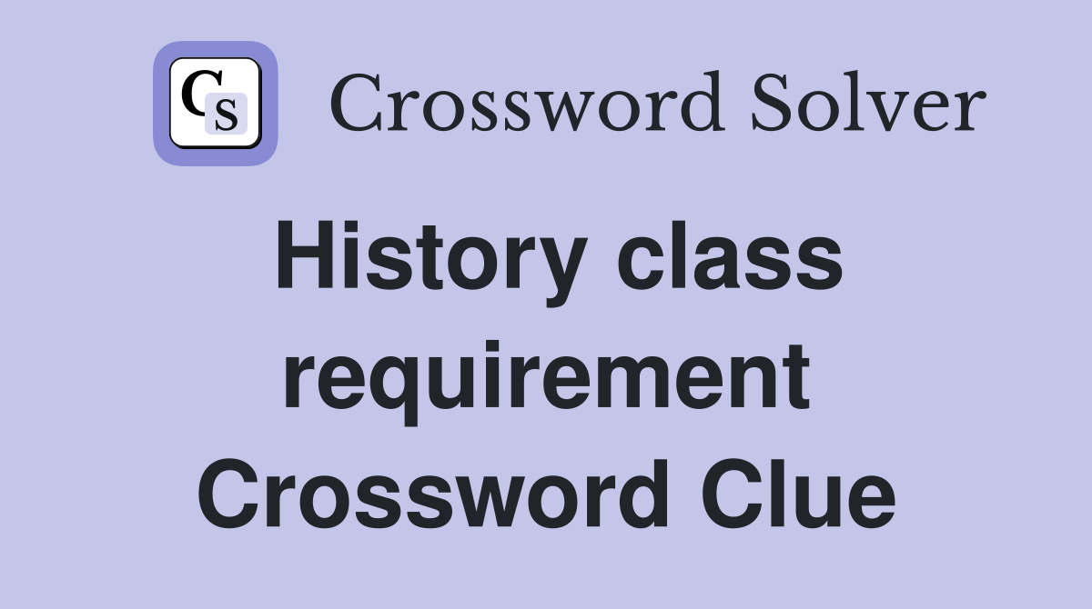 History class requirement Crossword Clue