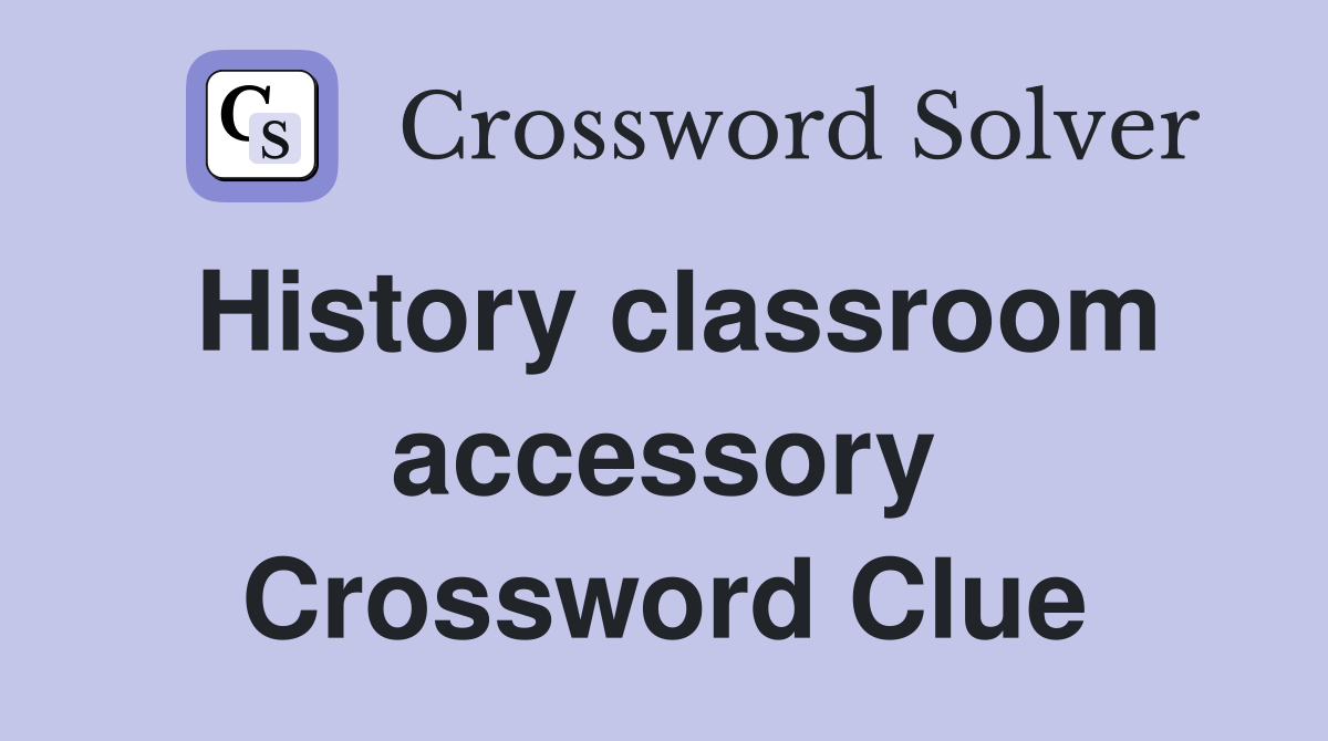 History classroom accessory Crossword Clue