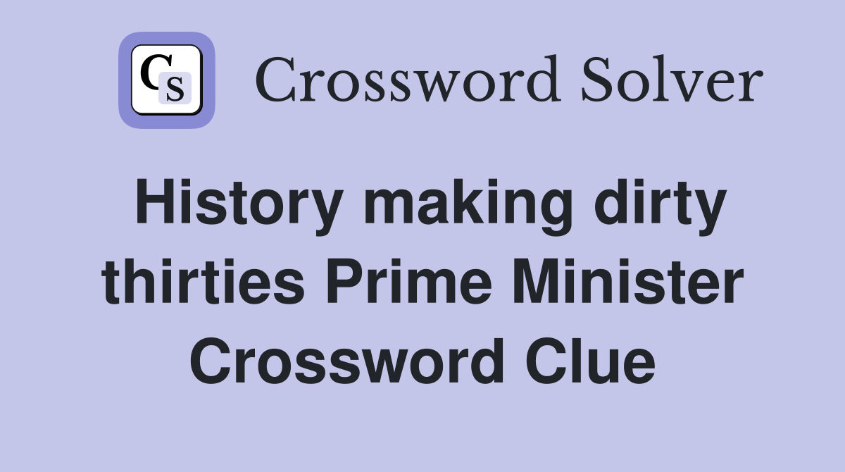 History making dirty thirties Prime Minister Crossword Clue