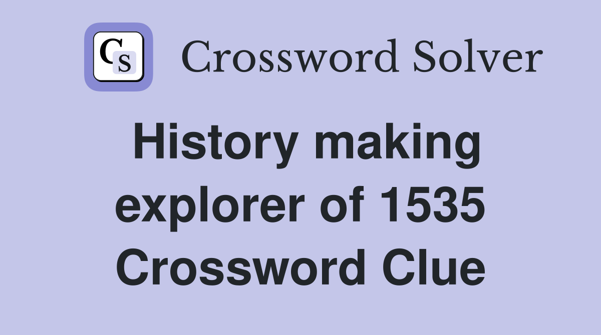 History making explorer of 1535 Crossword Clue