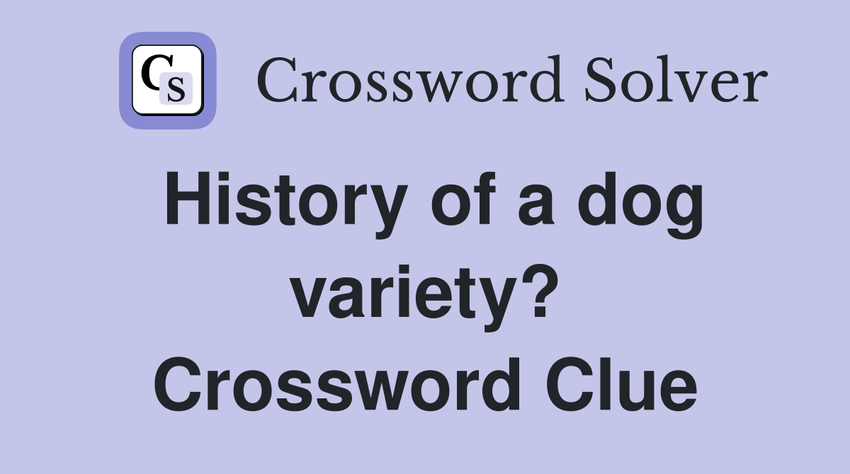 History of a dog variety? Crossword Clue