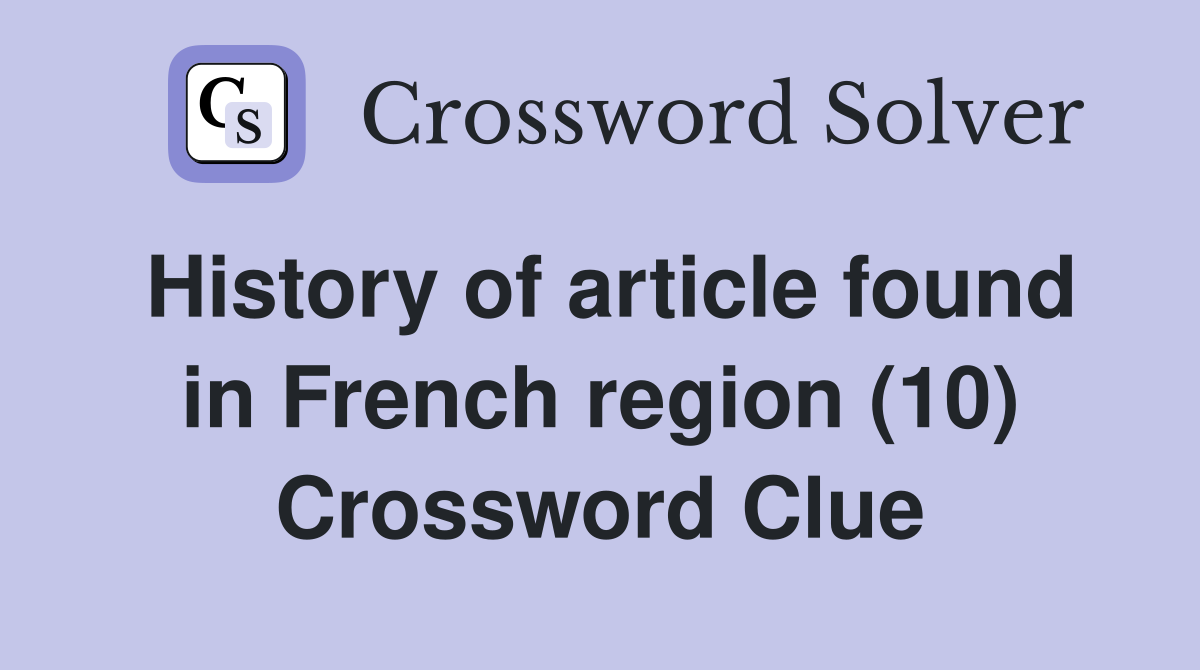 History of article found in French region (10) Crossword Clue