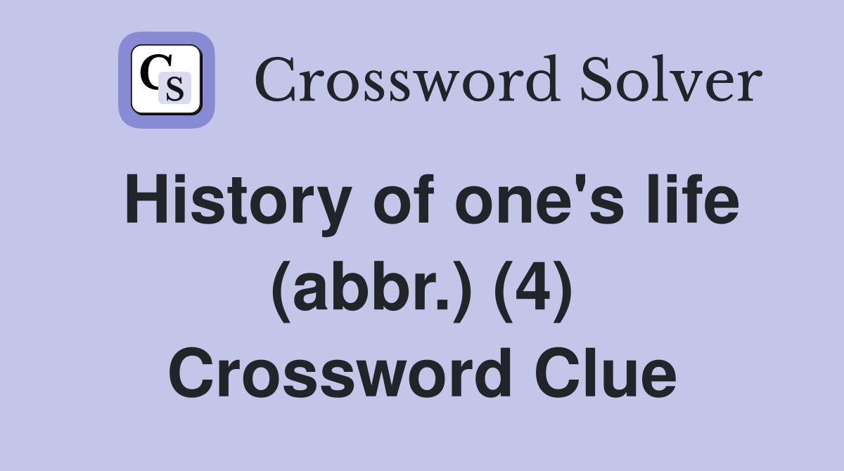 History of one's life (abbr.) (4) Crossword Clue