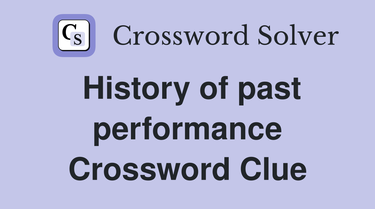 History of past performance Crossword Clue