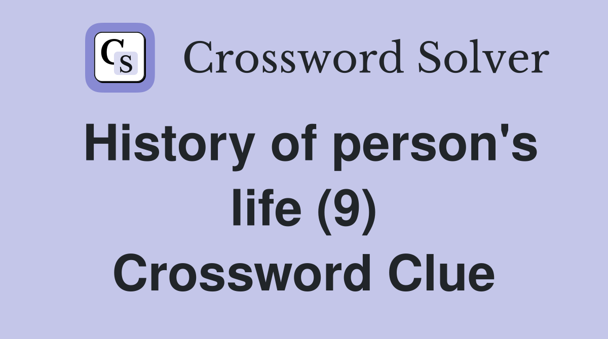 History of person's life (9) Crossword Clue