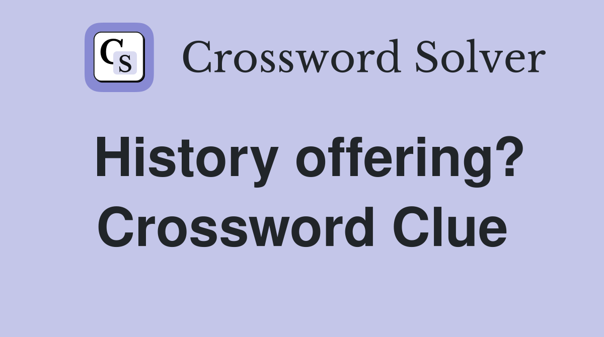 History offering? Crossword Clue