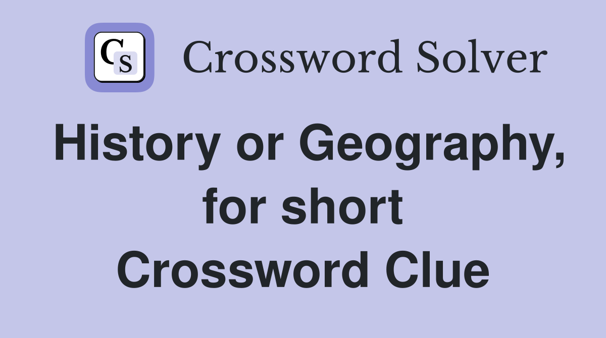 History or Geography, for short Crossword Clue