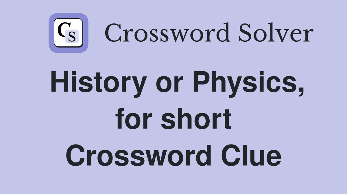 History or Physics, for short Crossword Clue