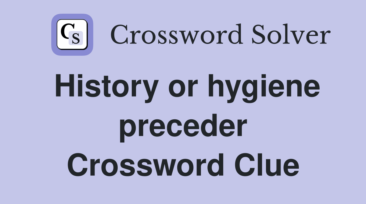 History or hygiene preceder Crossword Clue