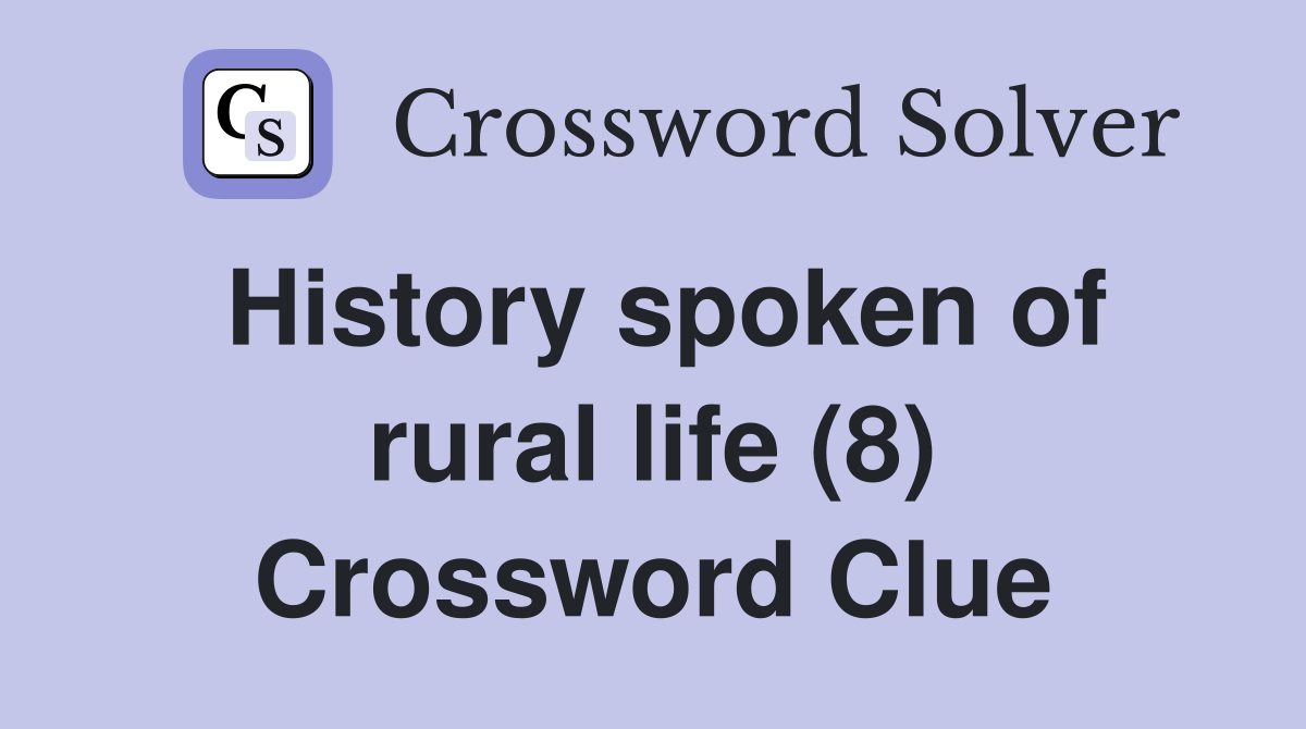History spoken of rural life (8) Crossword Clue