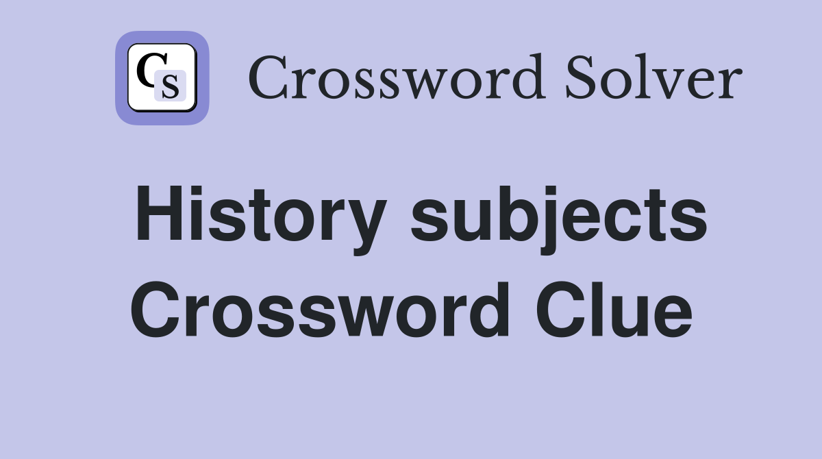 History subjects Crossword Clue
