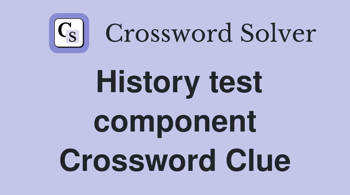 History test component Crossword Clue