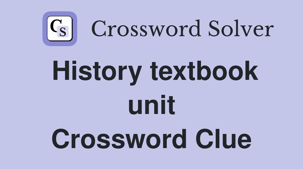 History textbook unit Crossword Clue