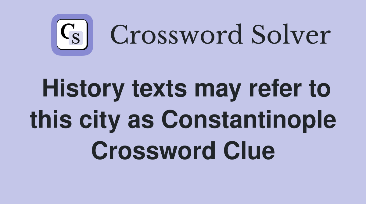 History texts may refer to this city as Constantinople Crossword Clue