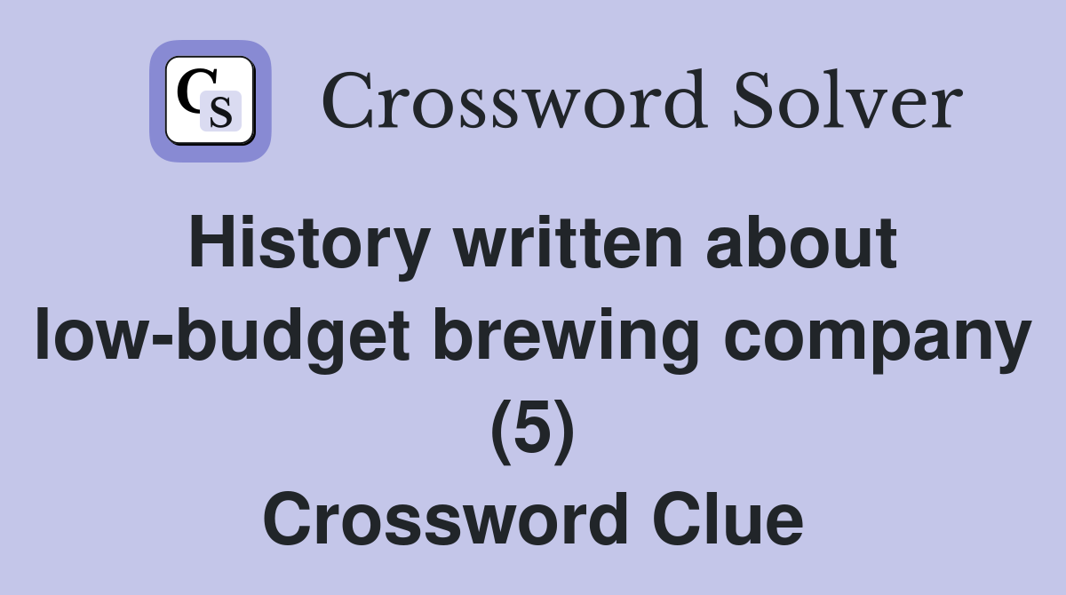 History written about low-budget brewing company (5) Crossword Clue