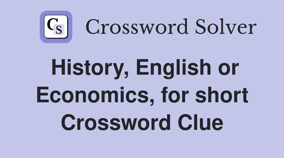 History, English or Economics, for short Crossword Clue