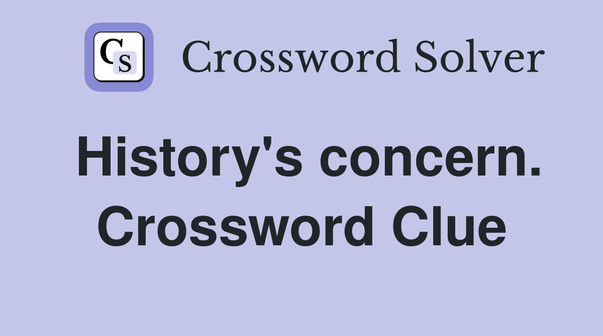 History's concern. Crossword Clue