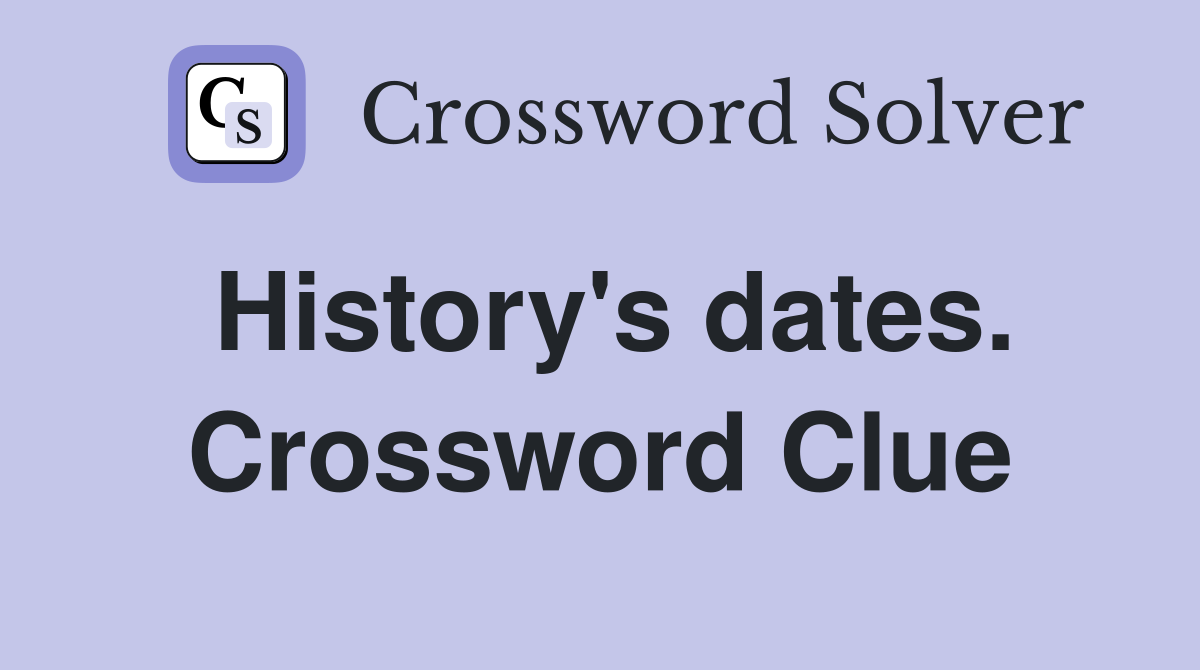 History's dates. Crossword Clue