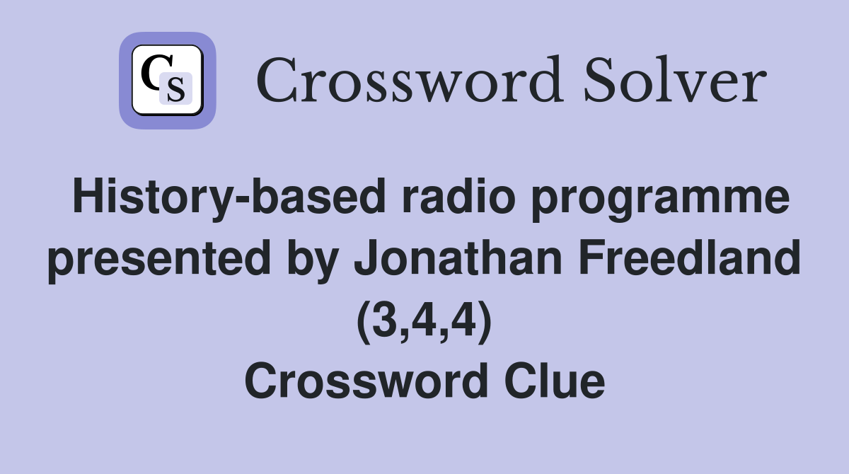 History-based radio programme presented by Jonathan Freedland (3,4,4) Crossword Clue
