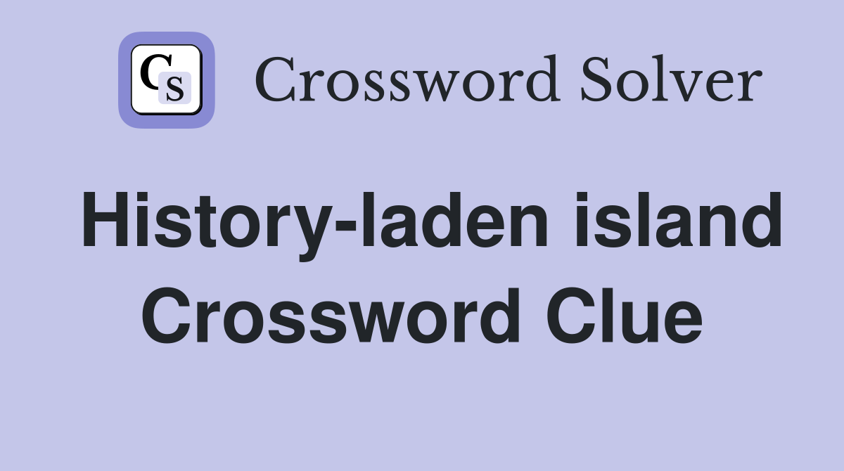 History-laden island Crossword Clue