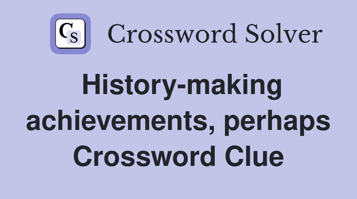 History-making achievements, perhaps Crossword Clue