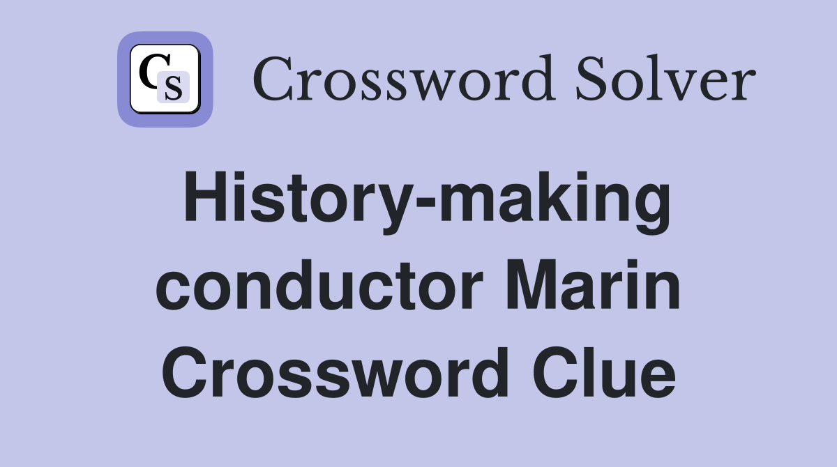 History-making conductor Marin Crossword Clue