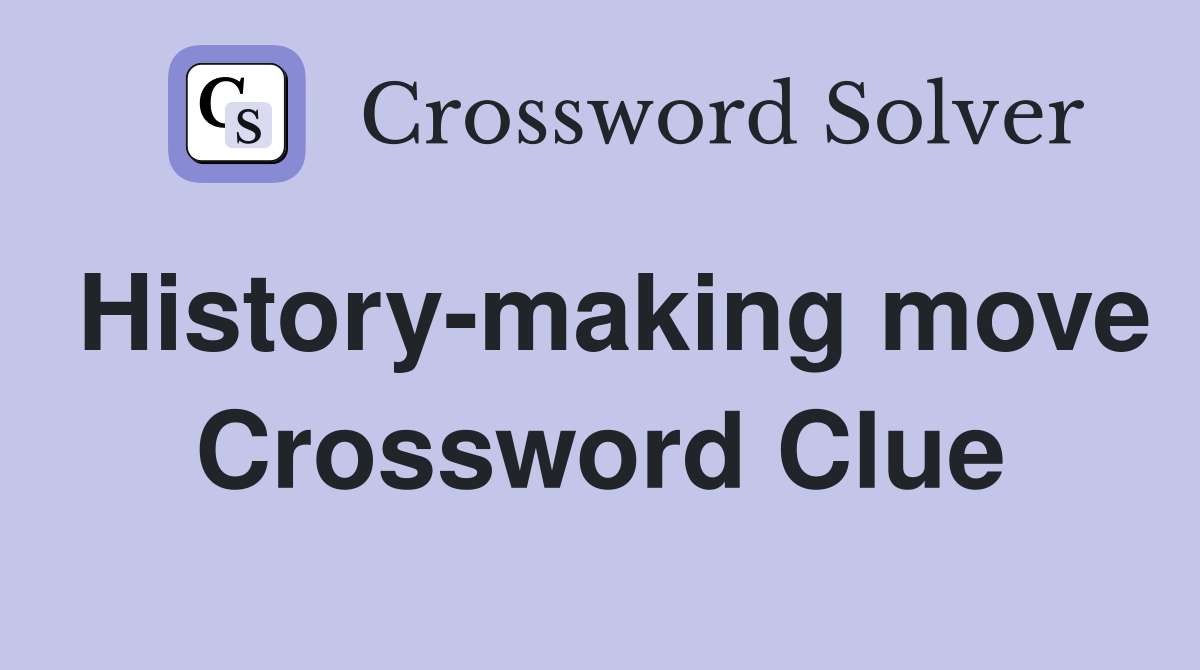 History-making move Crossword Clue