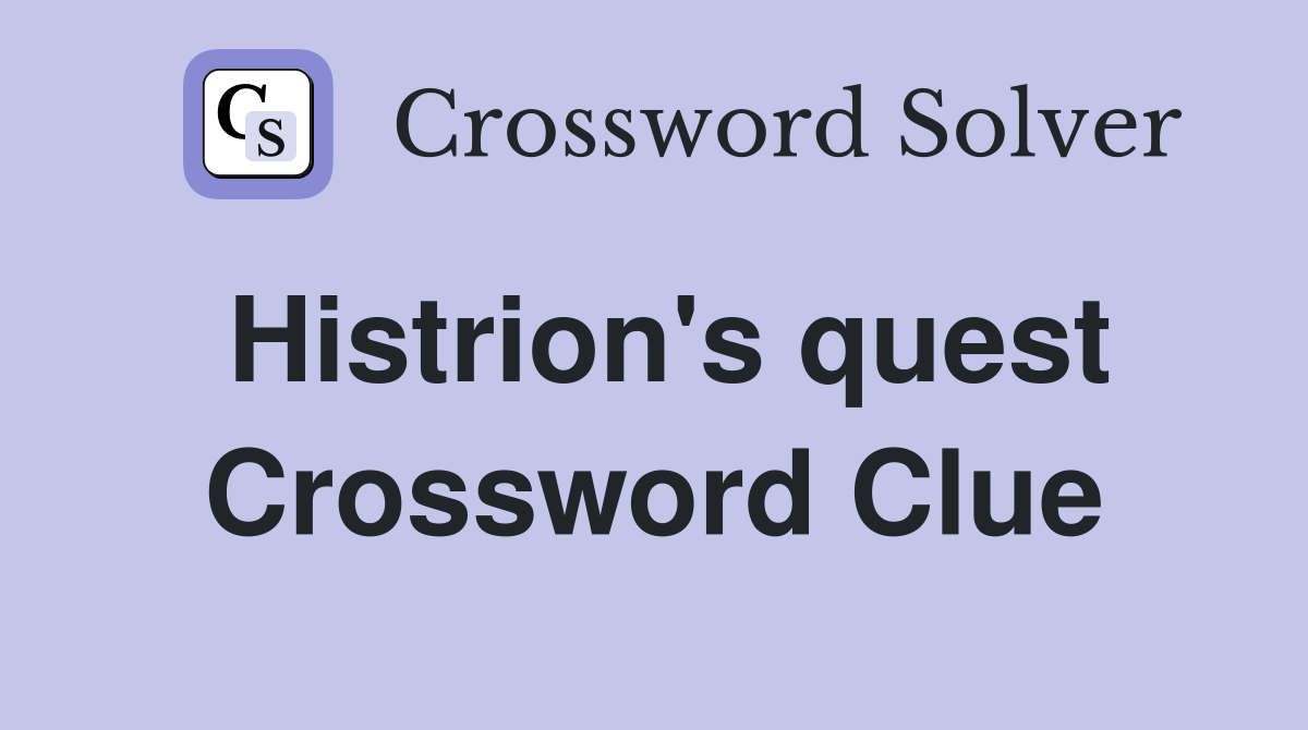 Histrion's quest Crossword Clue