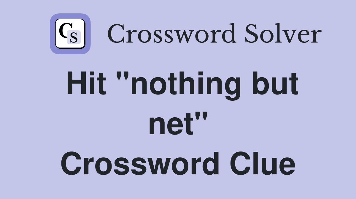 Hit "nothing but net" Crossword Clue