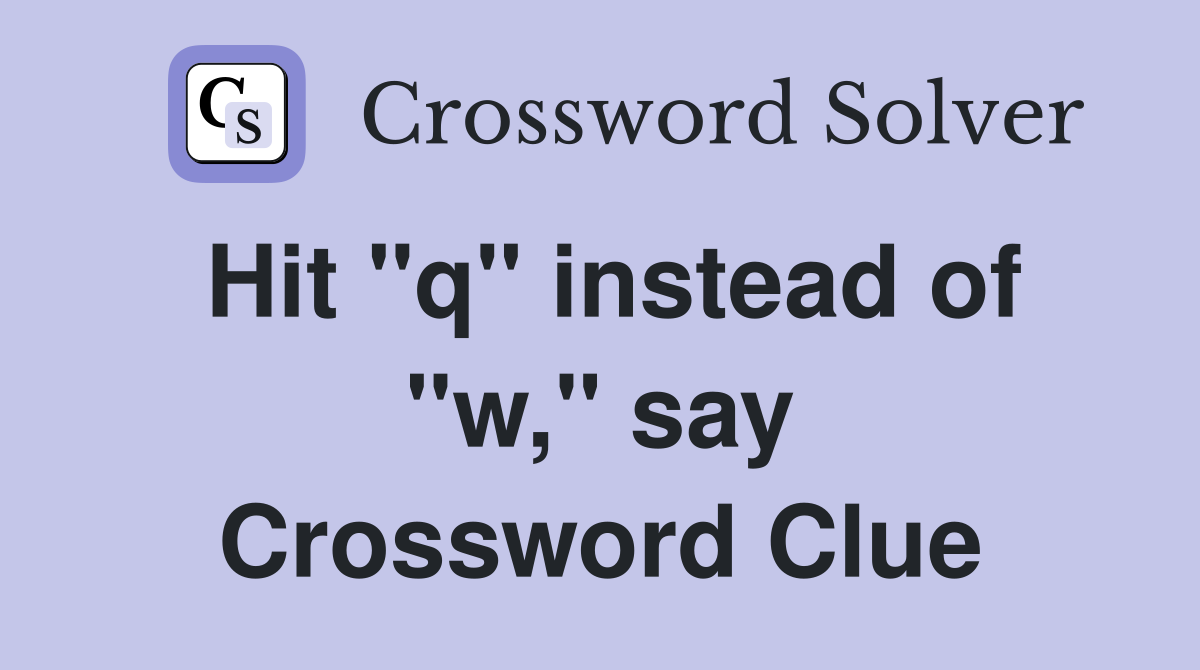 Hit "q" instead of "w," say Crossword Clue