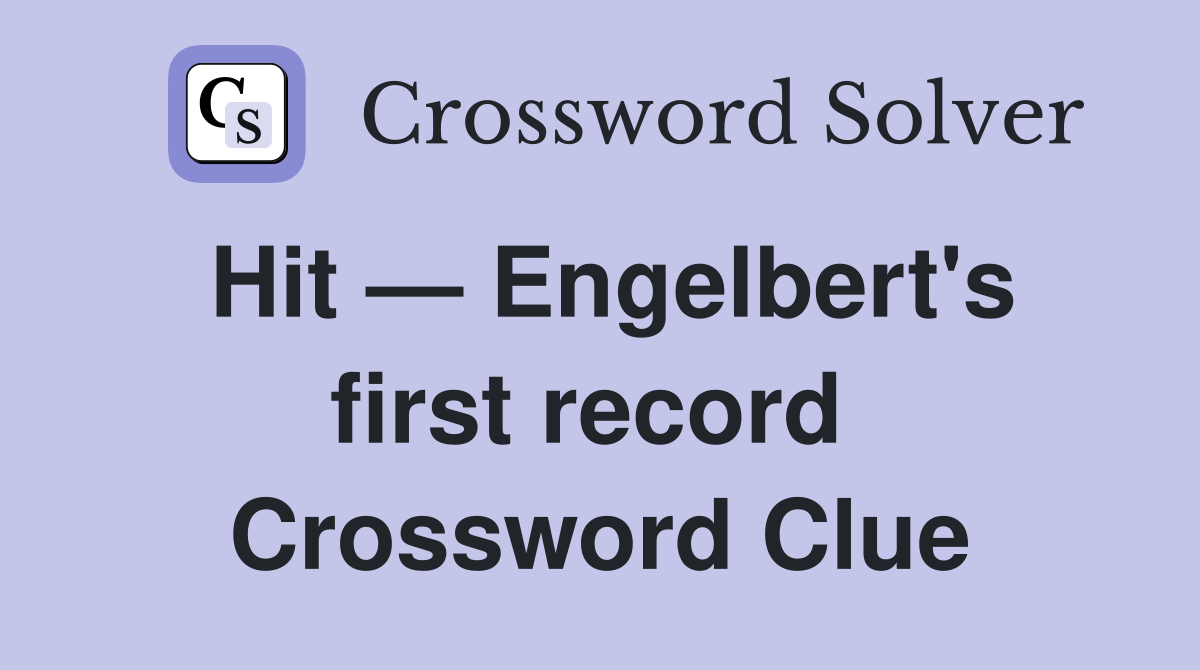 Hit — Engelbert's first record  Crossword Clue