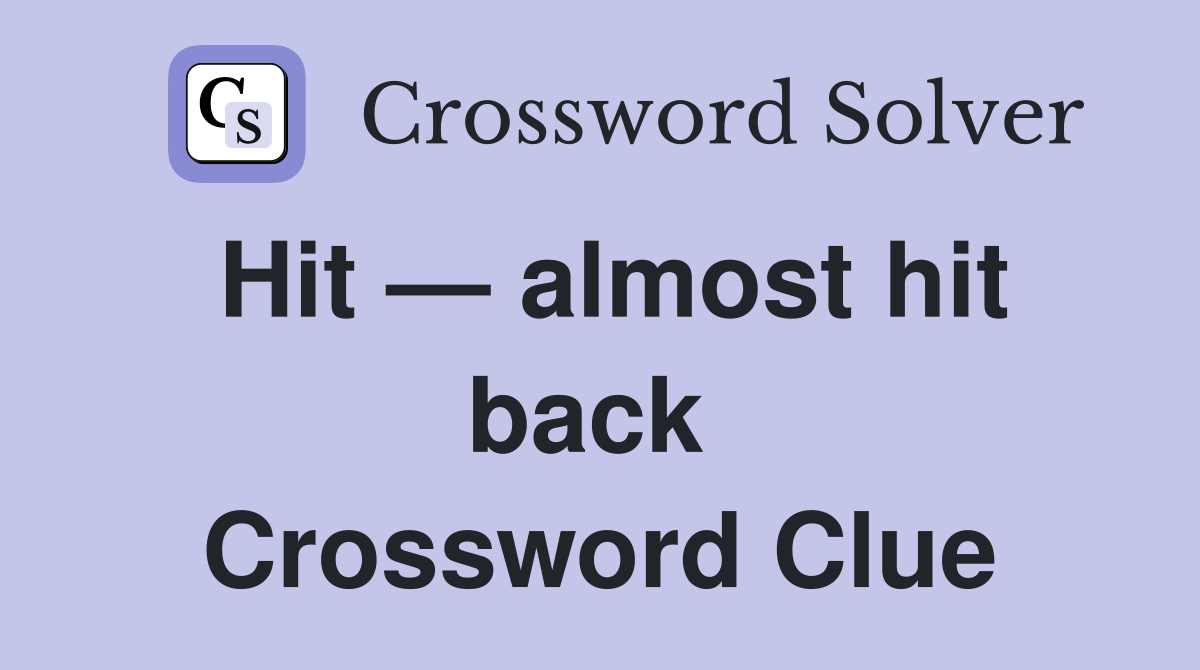Hit — almost hit back  Crossword Clue