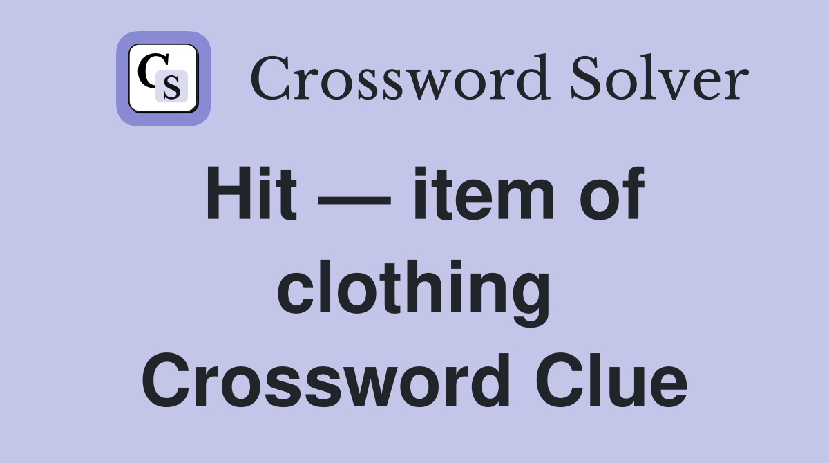 Hit — item of clothing Crossword Clue