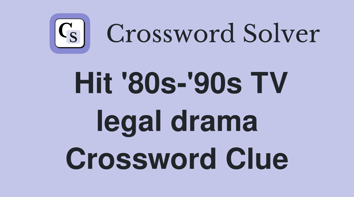 Hit '80s-'90s TV legal drama Crossword Clue