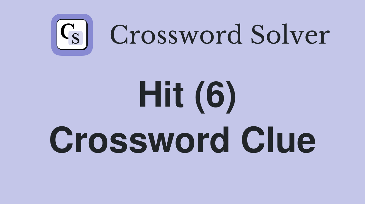 Hit (6) Crossword Clue