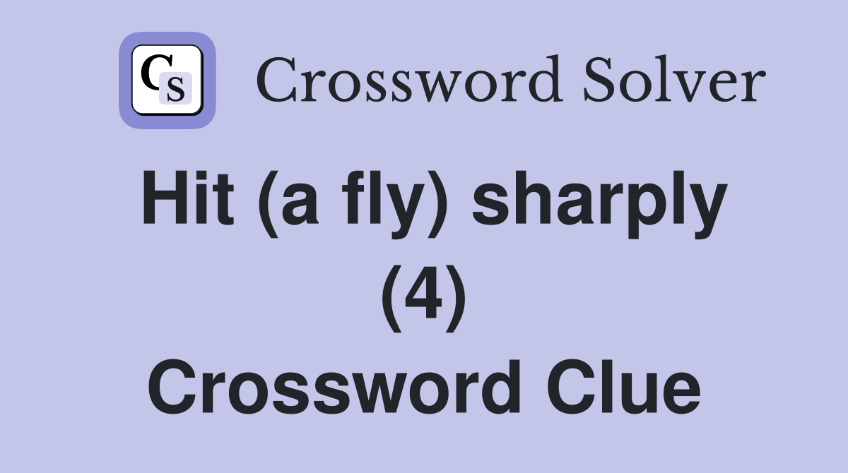 Hit (a fly) sharply (4) Crossword Clue