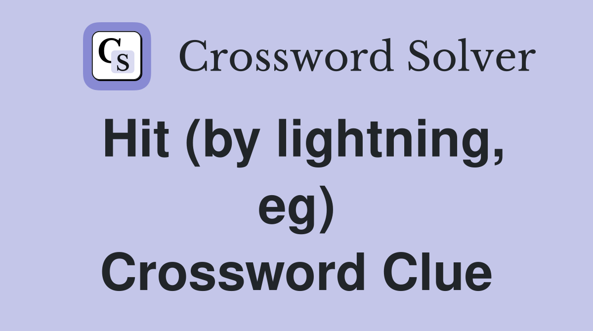 Hit (by lightning, eg) Crossword Clue