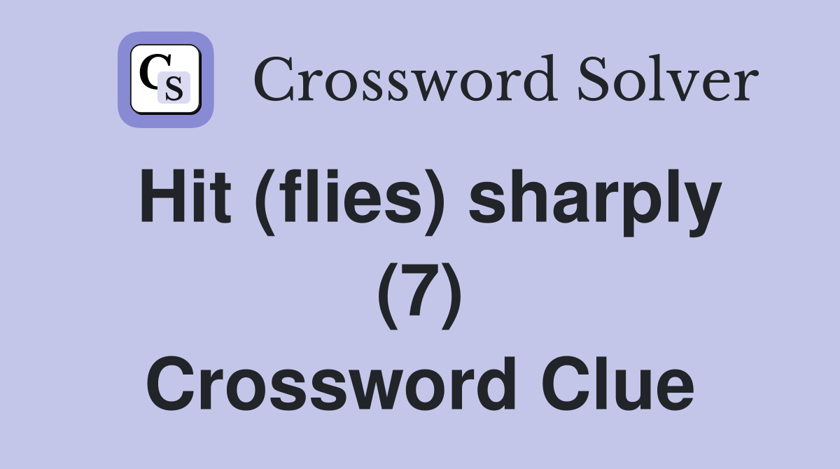 Hit (flies) sharply (7) Crossword Clue
