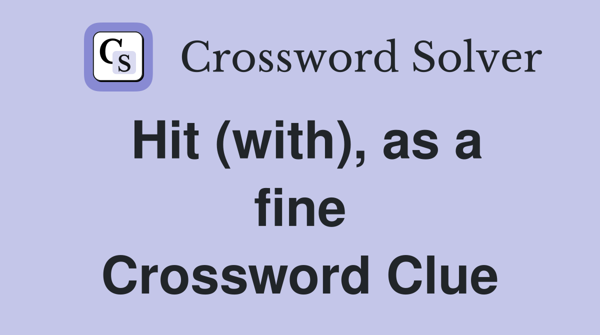 Hit (with), as a fine Crossword Clue