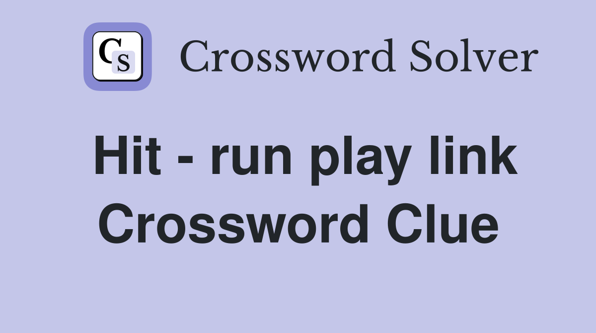 Hit - run play link Crossword Clue