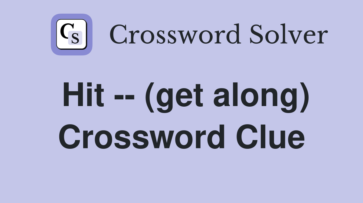 Hit -- (get along) Crossword Clue