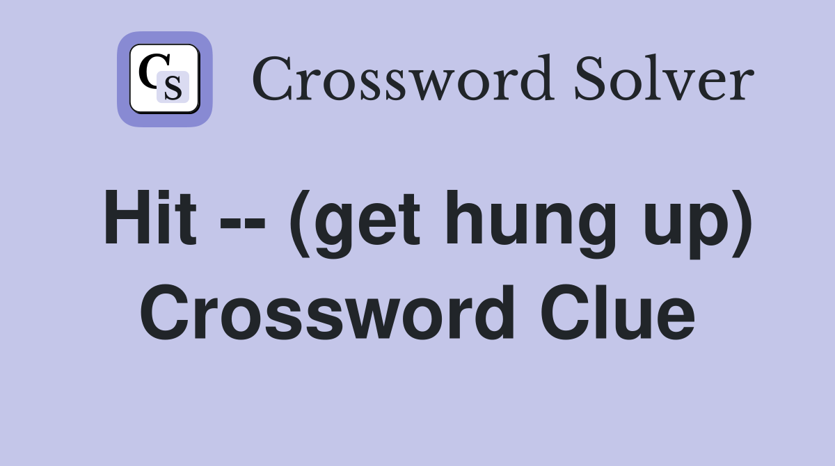 Hit -- (get hung up) Crossword Clue