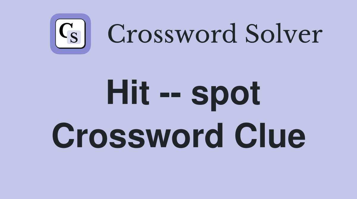 Hit -- spot Crossword Clue